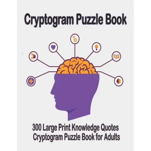 Cryptogram puzzle book: 300 Large Print Knowledge Quotes Cryptogram Puzzle Book for Adults. Cryptogram special to keep your brain young