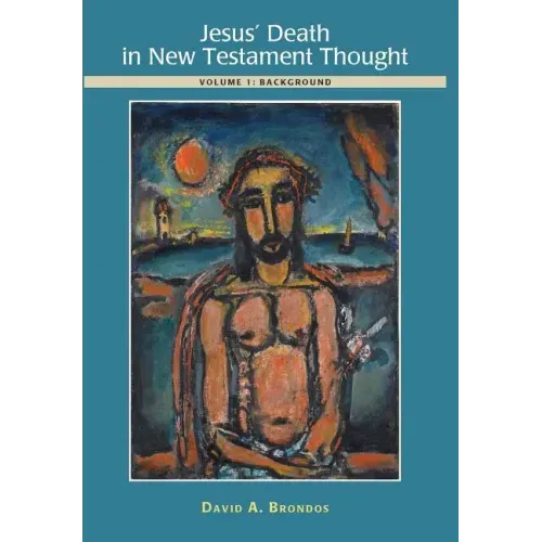 Jesus' Death in New Testament Thought: Volume 1: Background