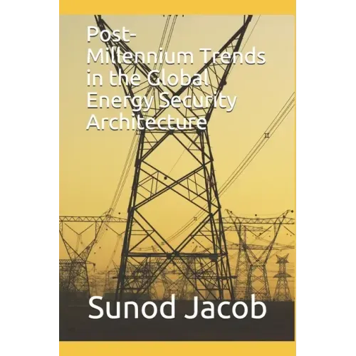 Post-Millennium Trends in the Global Energy Security Architecture
