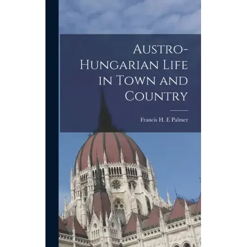 Austro-Hungarian Life in Town and Country