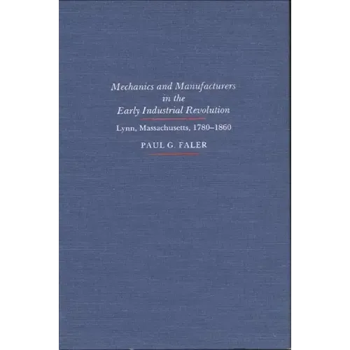 Mechanics and Manufacturers in the Early Industrial Revolution: Lynn, Massachusetts 1780-1860