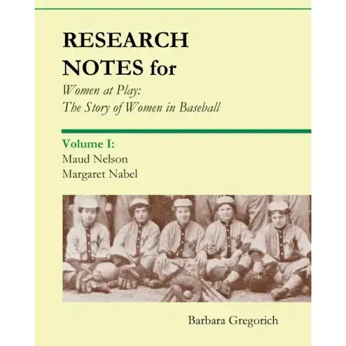 Research Notes for Women at Play: The Story of Women in Baseball: Maud Nelson, Margaret Nabel