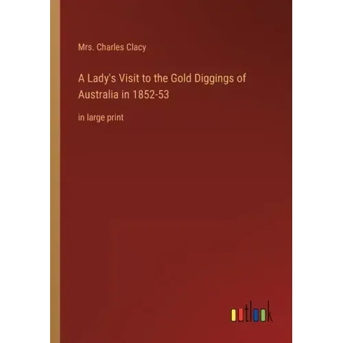 A Lady's Visit to the Gold Diggings of Australia in 1852-53: in large print