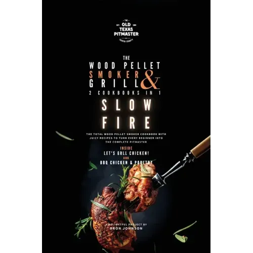 The Wood Pellet Smoker and Grill 2 Cookbooks in 1: Slow Fire