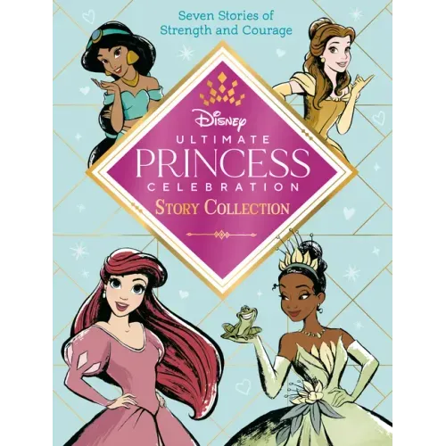 Ultimate Princess Celebration Story Collection (Disney Princess): Includes Seven Stories of Strength and Courage!