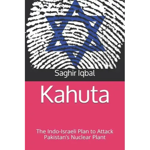 Kahuta: The Indo-Israeli Plan to Attack Pakistan's Nuclear Plant