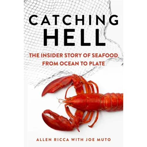 Catching Hell: The Insider Story of Seafood from Ocean to Plate