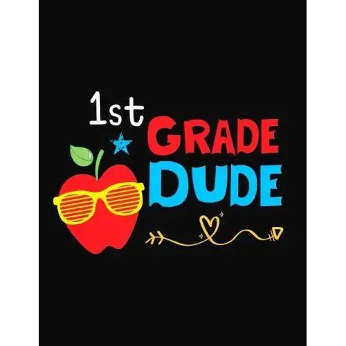 1st Grade Dude: Funny Back To School notebook, Gift For Girls and Boys,109 College Ruled Line Paper, Cute School Notebook, School Composition Notebook