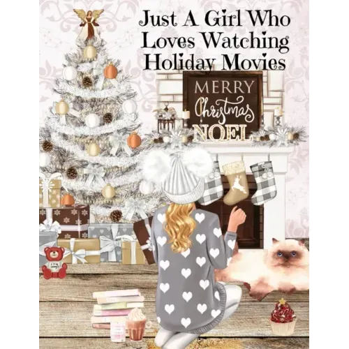 Just A Girl Who Loves Watching Holiday Movies: This Is My Winter Movie Watching Journal - Personal Holiday Bucket List To Write Down Top Holiday Films