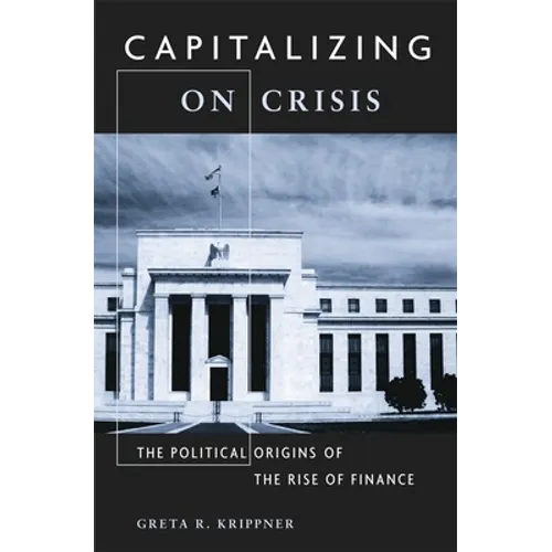 Capitalizing on Crisis: The Political Origins of the Rise of Finance