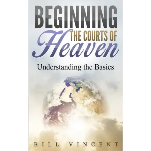Beginning the Courts of Heaven: Understanding the Basics