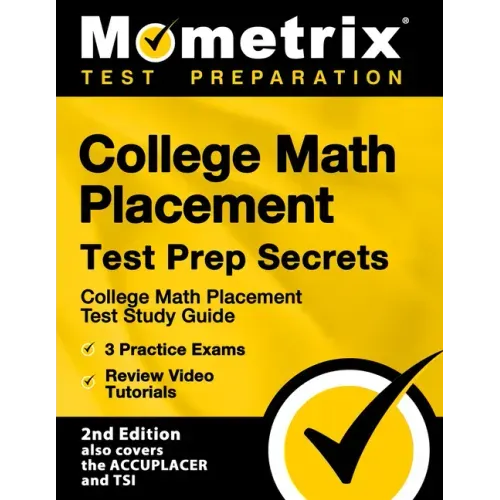 College Math Placement Test Prep Secrets - College Math Placement Test Study Guide, 3 Practice Exams, Review Video Tutorials: [2nd Edition also covers