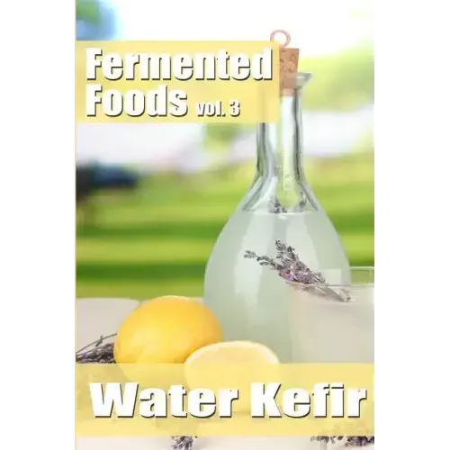 Fermented Foods vol. 3: Water Kefir