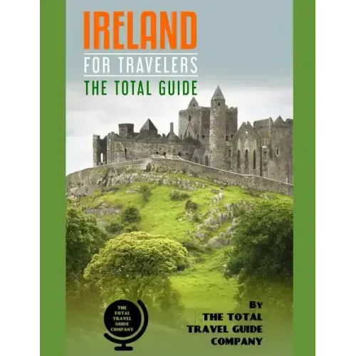 IRELAND FOR TRAVELERS. The total guide: The comprehensive traveling guide for all your traveling needs. By THE TOTAL TRAVEL GUIDE COMPANY