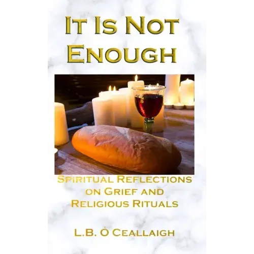 It Is Not Enough: Spiritual Reflections on Grief and Religious Rituals