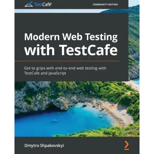 Modern Web Testing with TestCafe: Get to grips with end-to-end web testing with TestCafe and JavaScript