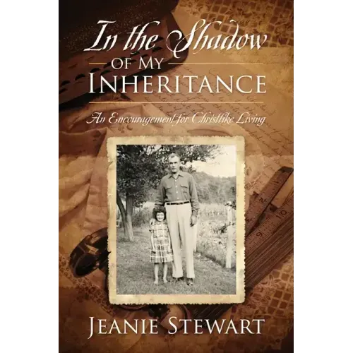 In the Shadow Of My Inheritance: An Encouragement for Christlike Living