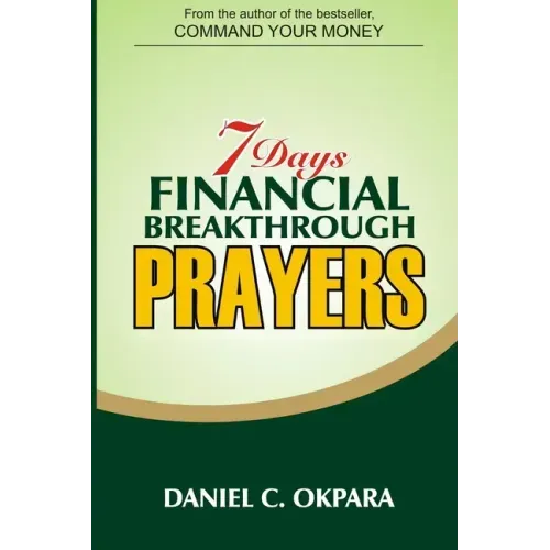 7 Days Financial Breakthrough Prayers: Simple Prayers, Declarations, and Instructions to Attract and Manifest Financial Breakthrough