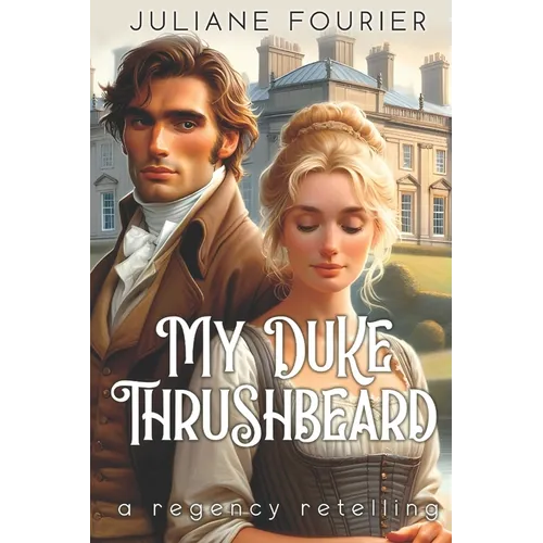 My Duke Thrushbeard: A King Thrushbeard Retelling