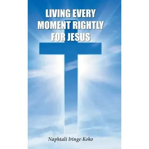 Living Every Moment Rightly For Jesus