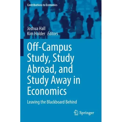 Off-Campus Study, Study Abroad, and Study Away in Economics: Leaving the Blackboard Behind