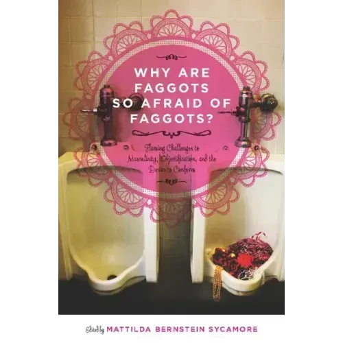 Why Are Faggots So Afraid of Faggots?: Flaming Challenges to Masculinity, Objectification, and the Desire to Conform