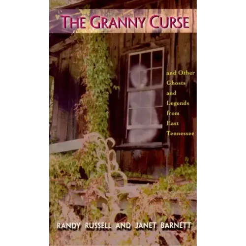 The Granny Curse: And Other Ghosts and Legends from East Tenessee