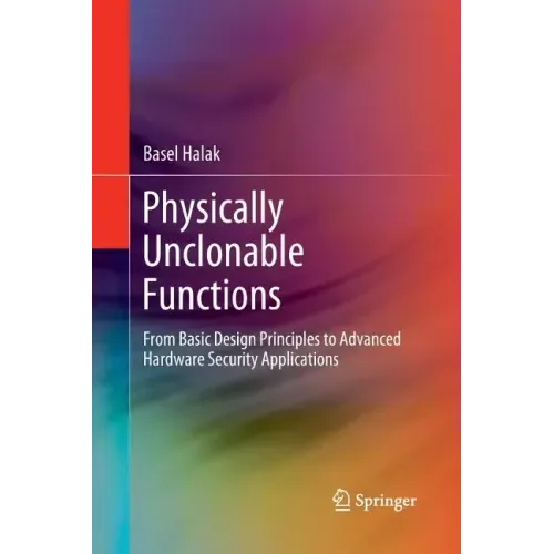 Physically Unclonable Functions: From Basic Design Principles to Advanced Hardware Security Applications
