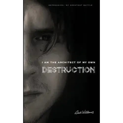 I am the Architect of my own Destruction: Depression: My Greatest Battle