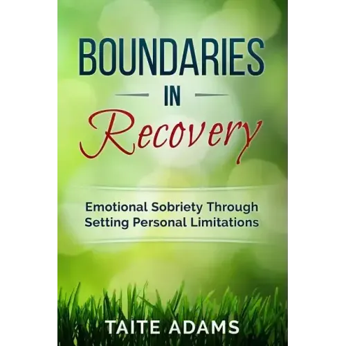 Boundaries in Recovery: Emotional Sobriety Through Setting Personal Limitations