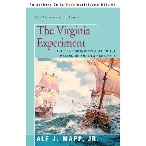 The Virginia Experiment: The Old Dominion's Role in the Making of America 1607-1781