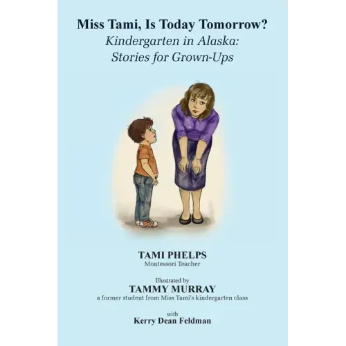 Miss Tami, Is Today Tomorrow?: Kindergarten in Alaska - Stories for Grown-Ups