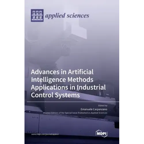Advances in Artificial Intelligence Methods Applications in Industrial Control Systems
