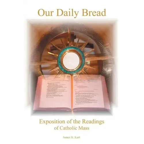 Our Daily Bread: Exposition of the Readings of Catholic Mass