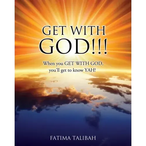 Get with God!!!: When you GET WITH GOD, you'll get to know YAH!
