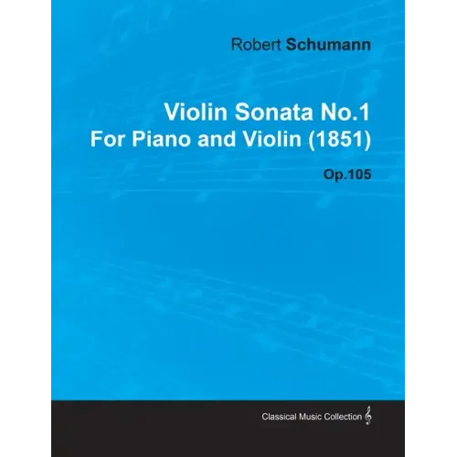 Violin Sonata No.1 by Robert Schumann for Piano and Violin (1851) Op.105
