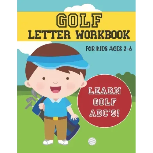 Golf Letter Workbook: For Kids Ages 2-6 - Learn Golf ABC's