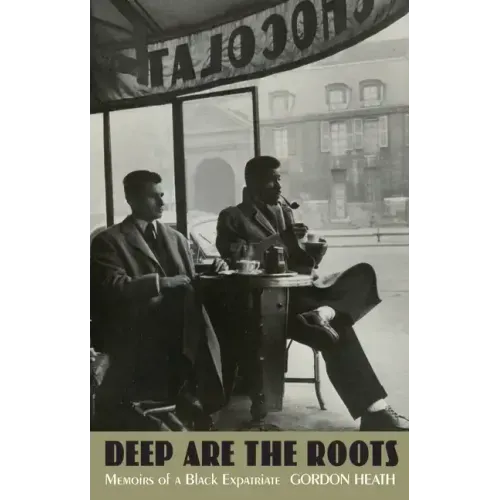 Deep Are the Roots: Memoirs of a Black Expatriate