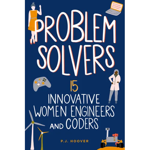 Problem Solvers: 15 Innovative Women Engineers and Coders