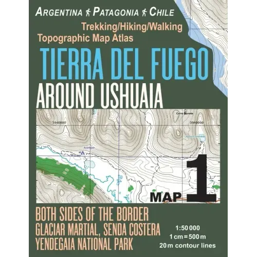Tierra Del Fuego Around Ushuaia Map 1 Both Sides of the Border Argentina Patagonia Chile Yendegaia National Park Trekking/Hiking/Walking Topographic M