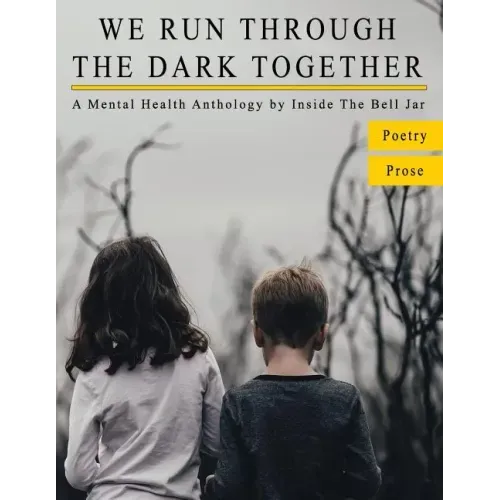 We Run Through The Dark Together: A Mental Health Anthology
