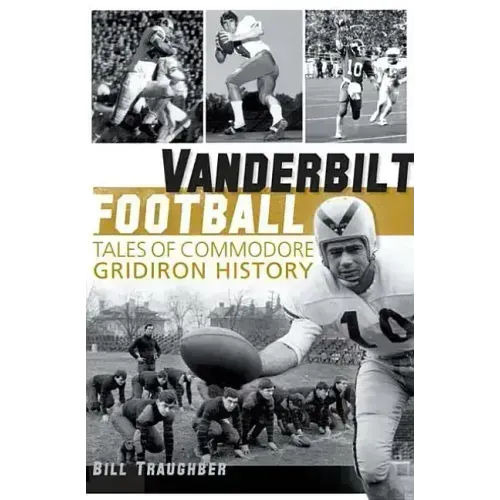 Vanderbilt Football: Tales of Commodore Gridiron History