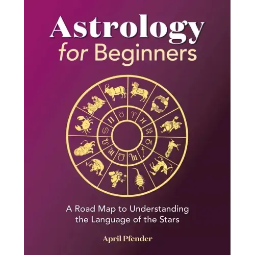 Astrology for Beginners: A Road Map to Understanding the Language of the Stars