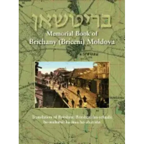 Memorial Book of Brichany, Moldova - It's Jewry in the First Half of Our Century: Translation of Britshan: Britsheni ha-yehudit be-mahatsit ha-mea ha-