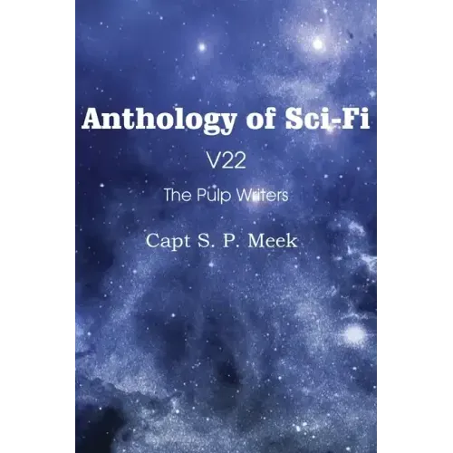 Anthology of Sci-Fi V22, the Pulp Writers - Capt S. P. Meek