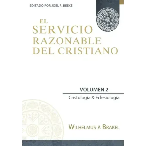 El Servicio Razonable del Cristiano - Vol. 2: Cristologia & Eclesiologia