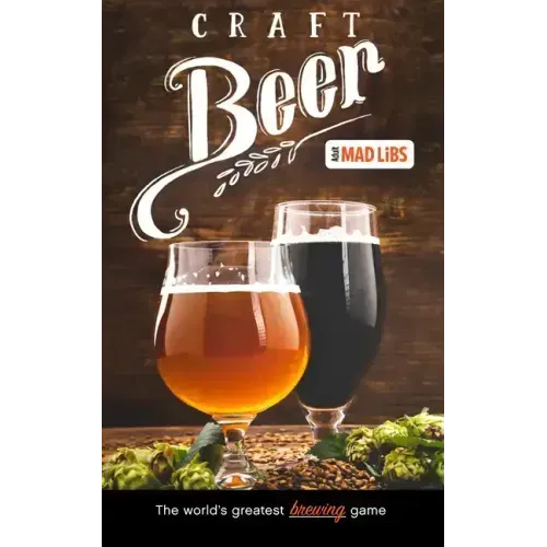 Craft Beer Mad Libs: The World's Greatest Brewing Game
