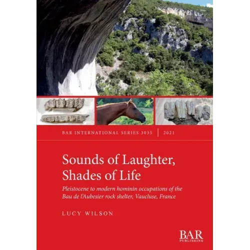 Sounds of Laughter, Shades of Life: Pleistocene to modern hominin occupations of the Bau de l'Aubesier rock shelter, Vaucluse, France