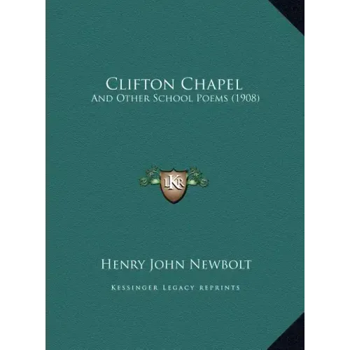 Clifton Chapel: And Other School Poems (1908)