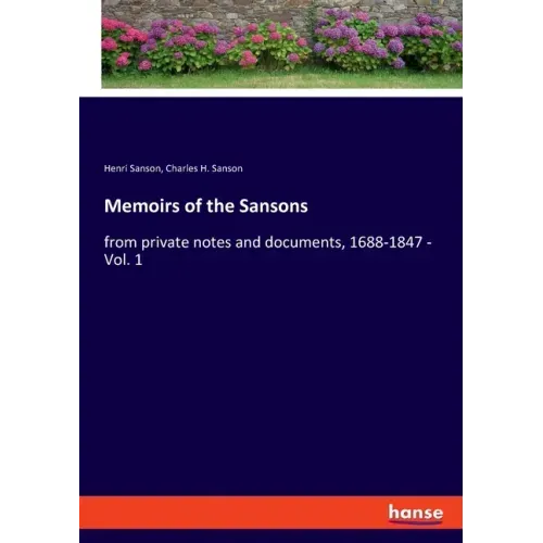 Memoirs of the Sansons: from private notes and documents, 1688-1847 - Vol. 1